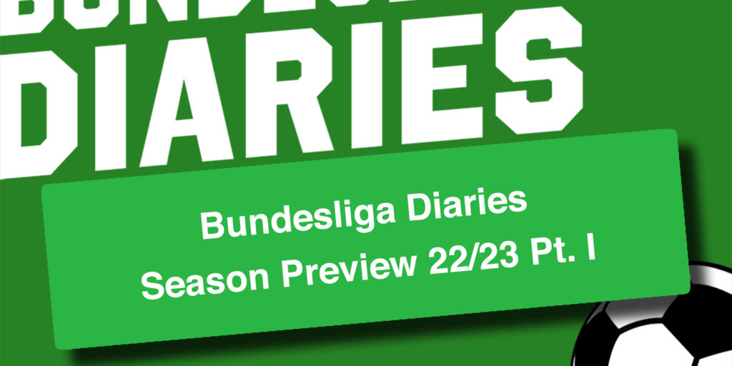 Bundesliga Diaries Season Preview 22/23 Pt. I