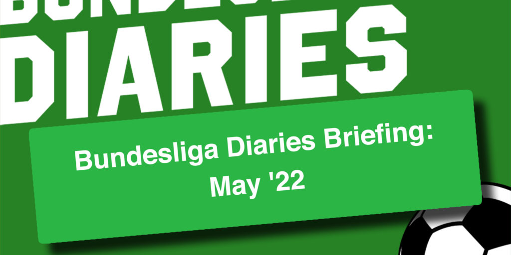 Bundesliga Diaries Briefing: May ’22