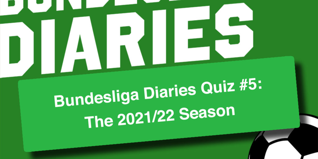 Bundesliga Diaries Quiz #5: The 2021/22 Season