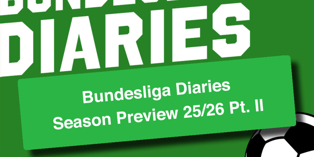 Bundesliga Diaries Season Preview 25/26 Pt. II