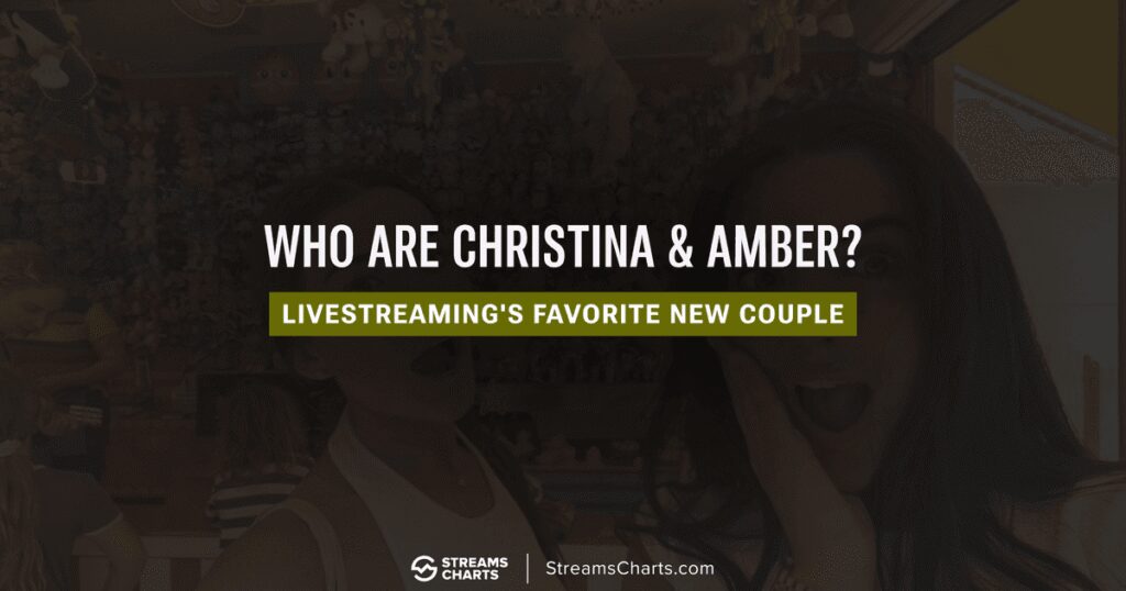 Christina & Amber: Charting the Rise of Streaming’s New Couple